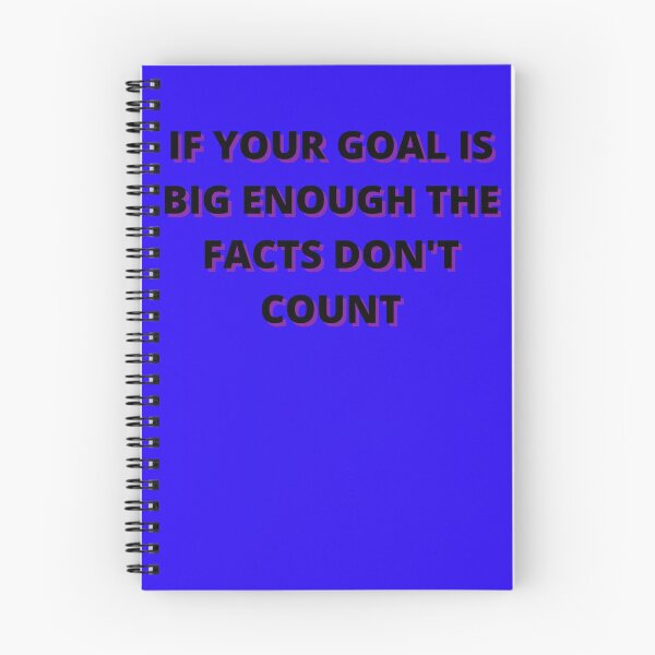 Item preview, IF YOUR GOAL IS BIG ENOUGHT THE FACTS DON'T COUNT designed and sold by Wise-Words-4U.