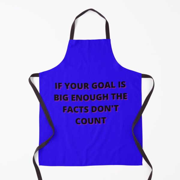 Item preview, IF YOUR GOAL IS BIG ENOUGHT THE FACTS DON'T COUNT designed and sold by Wise-Words-4U.