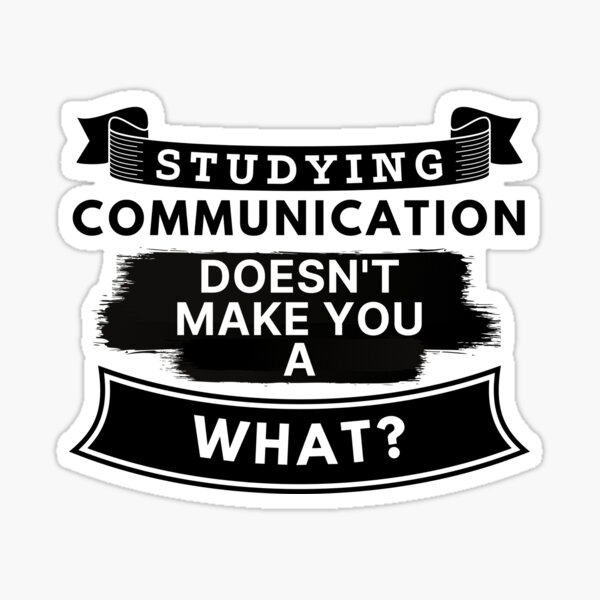 Item preview, Studying Communication Doesn't Make You a What? designed and sold by TakeOnWisdom.