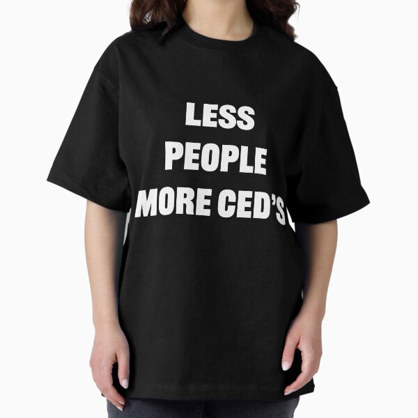 Copy of Less People more CEDS - Blk Oversized T-Shirt