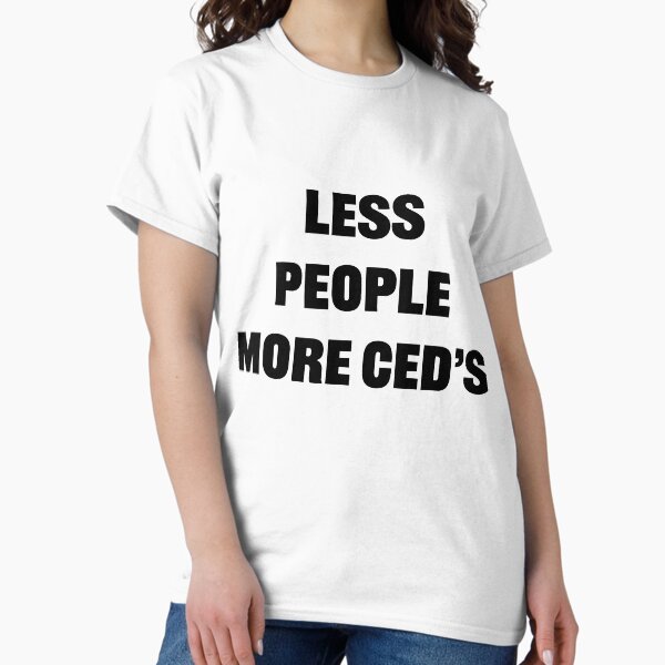 Less People more CEDS - Blk Classic T-Shirt