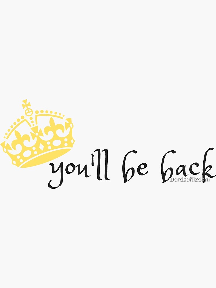 You'll Be Back by wordsoflizdom
