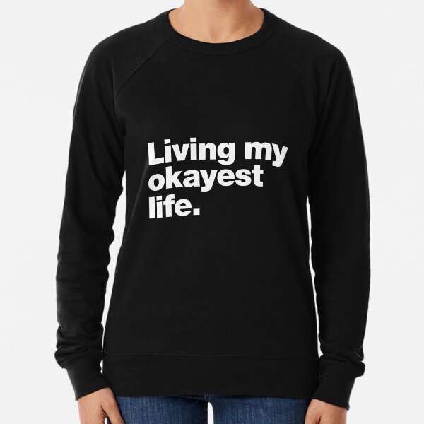 Living my okayest life. Lightweight Sweatshirt