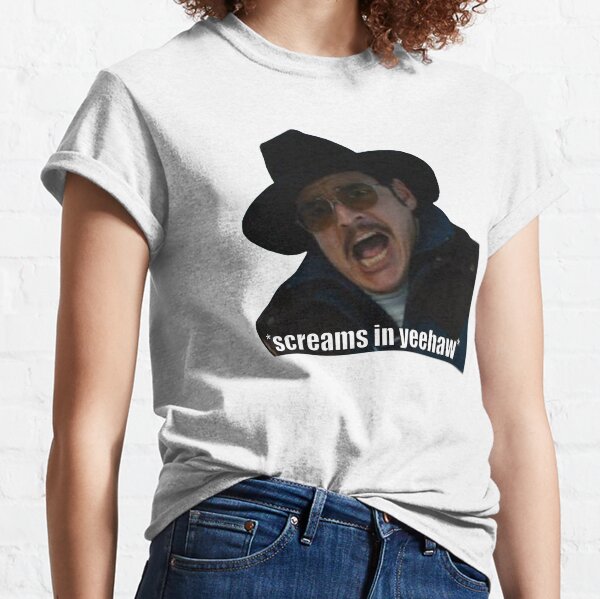 *screams in yeehaw* Classic T-Shirt