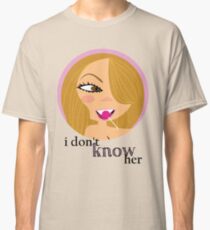 "i don't know her" (via MC) Classic T-Shirt