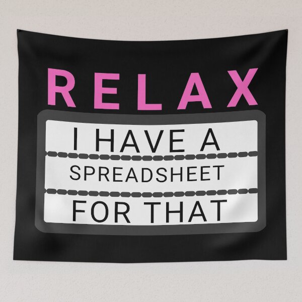 Item preview, Relax I Have A Spreadsheet For That designed and sold by KananiandKiki.