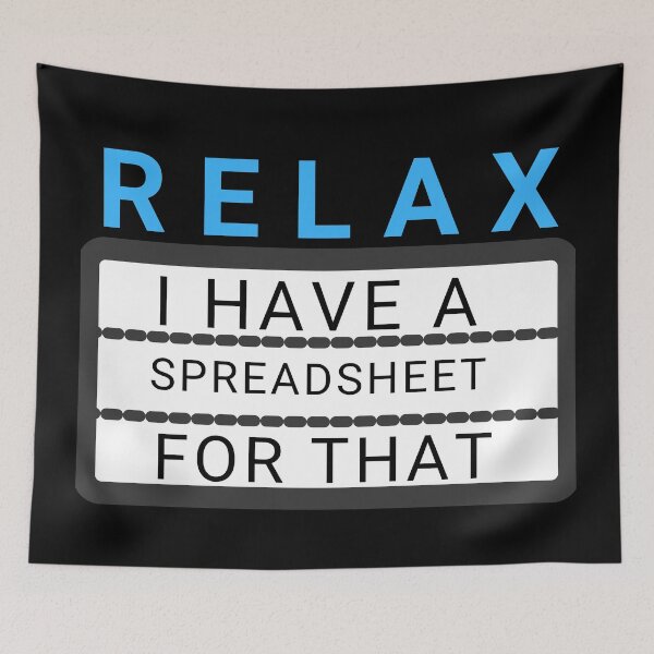 Item preview, Relax I Have A Spreadsheet For That designed and sold by KananiandKiki.
