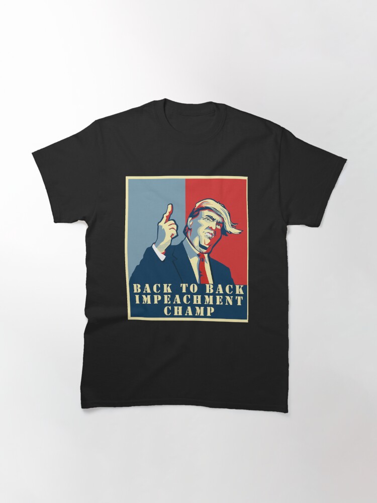 Back To Back Impeachment Champ Donald Trump Second Impeachment Trial Back 2 Back Impeachment Championship T Shirt By Flookastore Redbubble