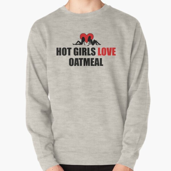 Hot Girls Love Oatmeal Pullover Sweatshirt