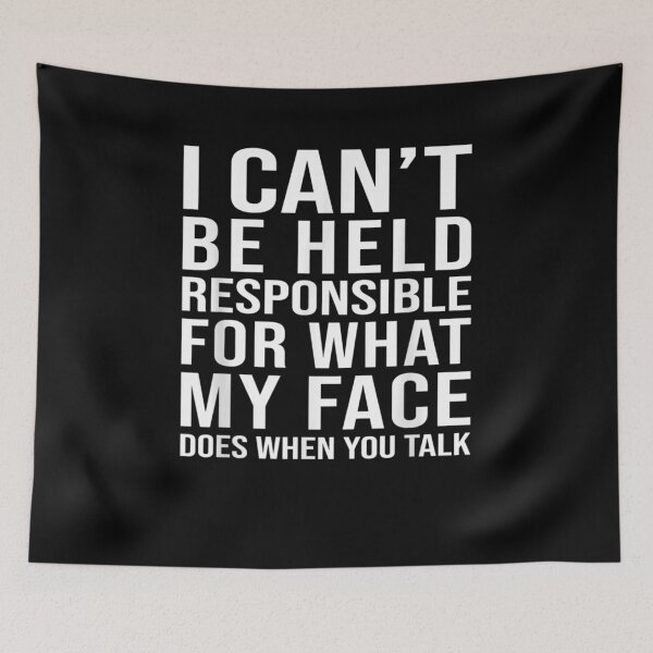 Item preview, I Can't Be Held Responsible What My Face Does When You Talk  designed and sold by charissamo77.