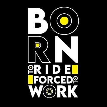 Artwork thumbnail, Born To Ride Forced To work | Born To Rdie | Ride | Forced | Work by graphic-genie