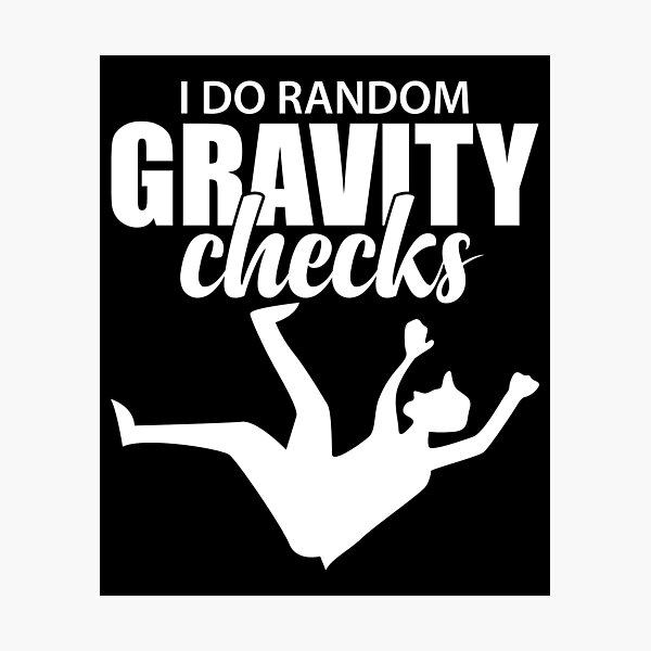 Item preview, I Do Random Gravity Checks | Clumsy Uncoordinated designed and sold by GravitiTees.