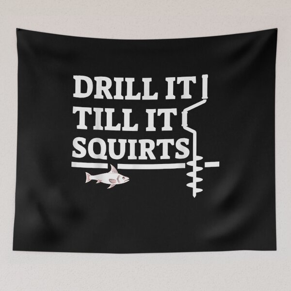 Item preview, Ice Fishing Drill It Till It Squirts Funny Gift  designed and sold by aguilaro.