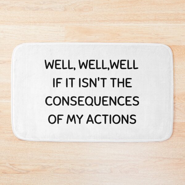 Item preview, Well, well, well If It Isn't The Consequences Of My Actions designed and sold by kjatrendytees.