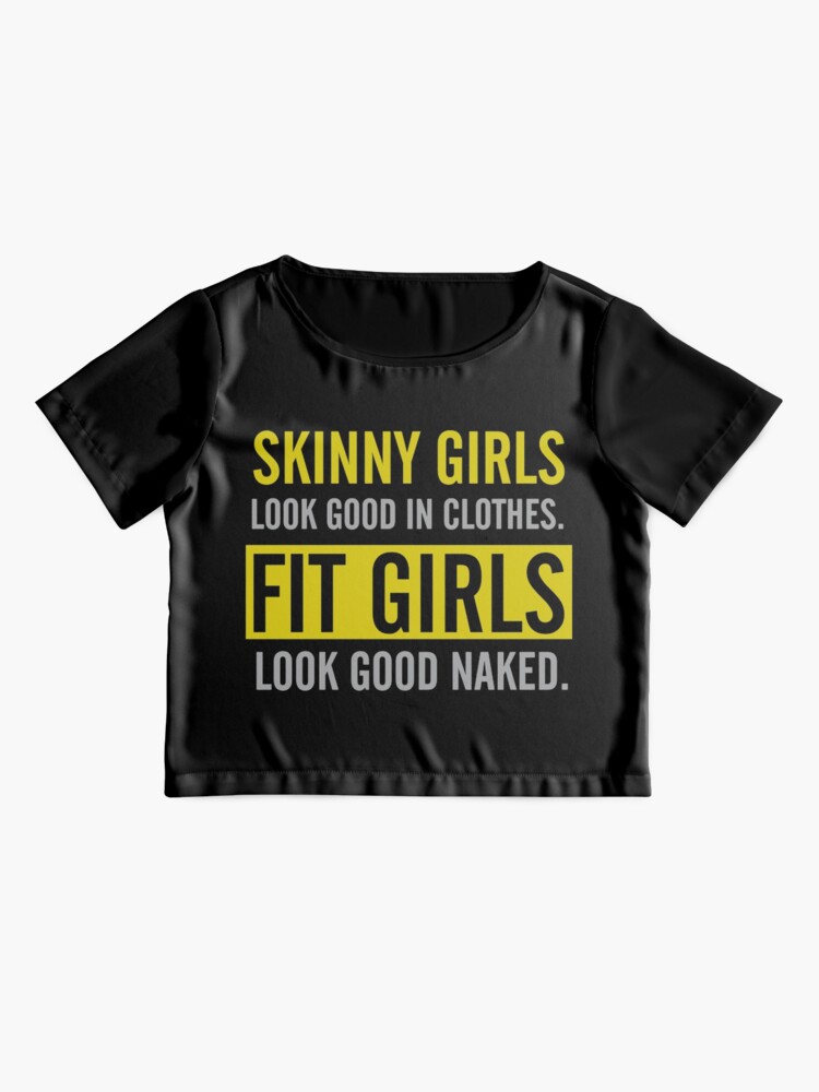 Skinny Girls Look Good In Clothes Fit Girls Look Good Naked T Shirt