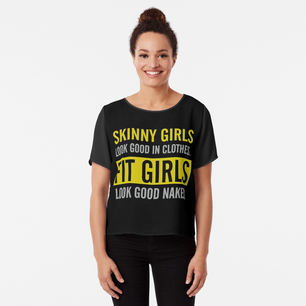 Skinny Girls Look Good In Clothes Fit Girls Look Good Naked T Shirt