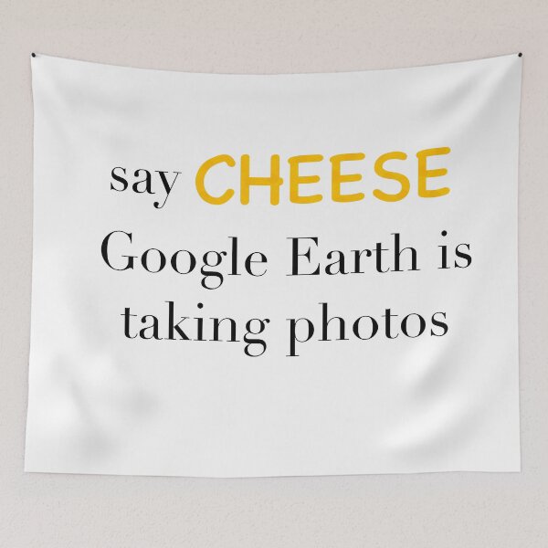 Item preview, Google earth say cheese funny joke Graphic designed and sold by E.K Spencer.