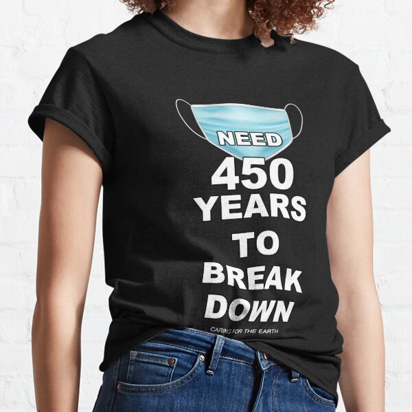 450 years to break down Classic T-Shirt