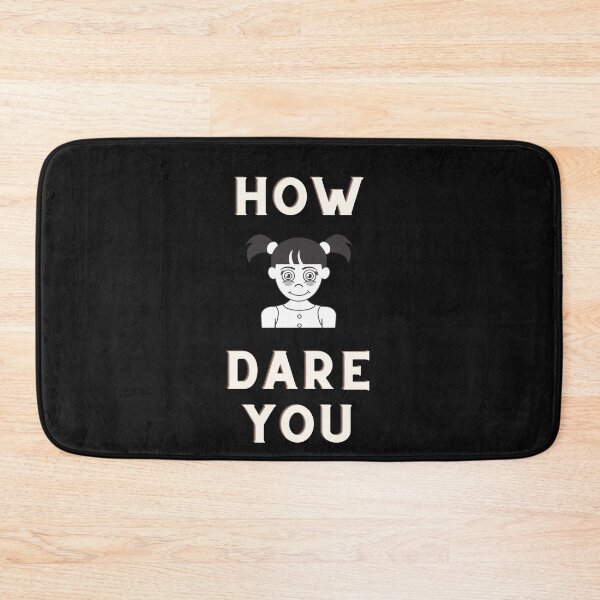 Item preview, How Dare You Greta ! designed and sold by Flirt-Teez.