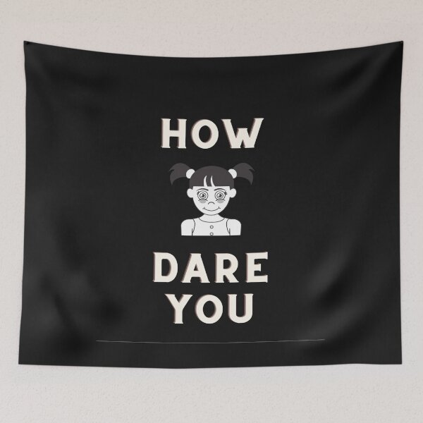 Item preview, How Dare You Greta ! designed and sold by Flirt-Teez.