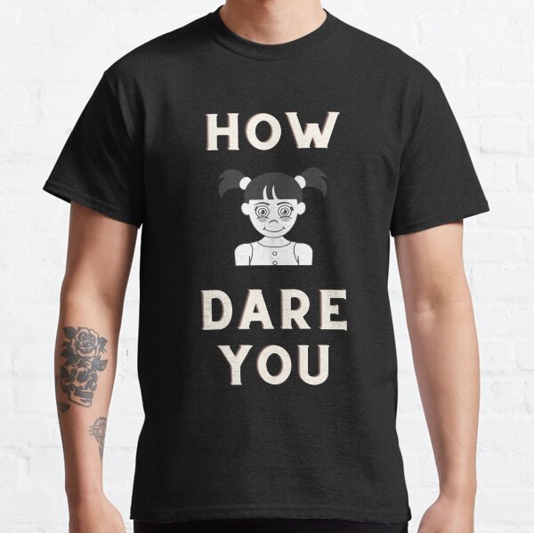 Item preview, How Dare You Greta ! designed and sold by Flirt-Teez.