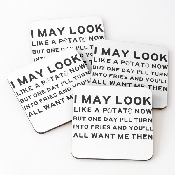 Item preview, I may look like a potato now but the day i'll turn into fries and you'll want me then designed and sold by hamzab7.