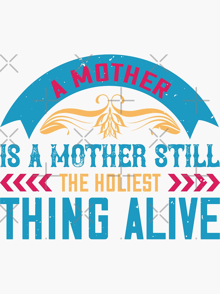 Pegatina Una Madre Es Una Madre Sigue Siendo Lo Más Sagrado Que Vive Día De La Madre La Mejor 1307