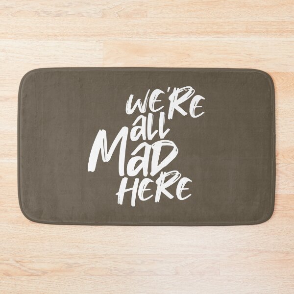 Item preview, WE'RE ALL MAD HERE designed and sold by azified.