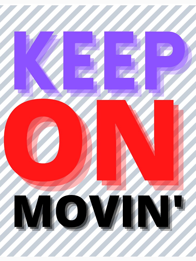 "KEEP ON MOVIN'" Tshirt by Shopitnow Redbubble