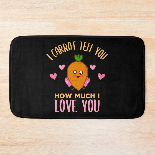 Artikelvorschau, I Carrot Tell You How Much I Love You entworfen und verkauft von TrendyWizard.