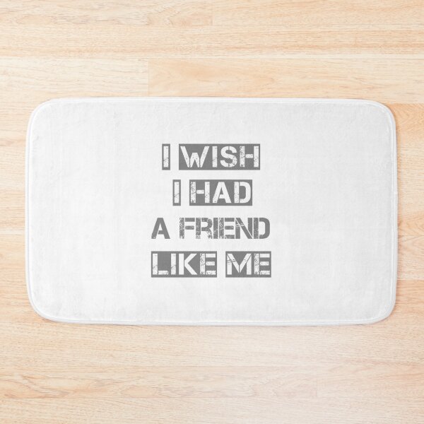 Item preview, i wish i had a friend like me designed and sold by saladiin.