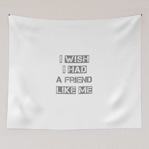 Item preview, i wish i had a friend like me designed and sold by saladiin.