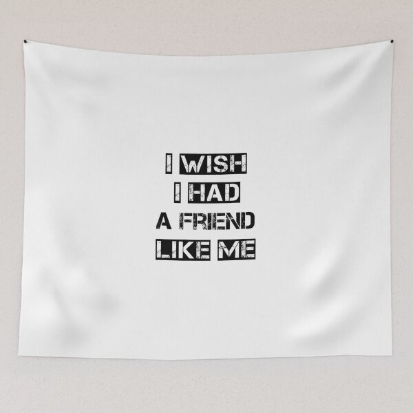 Item preview, i wish i had a friend like me designed and sold by saladiin.