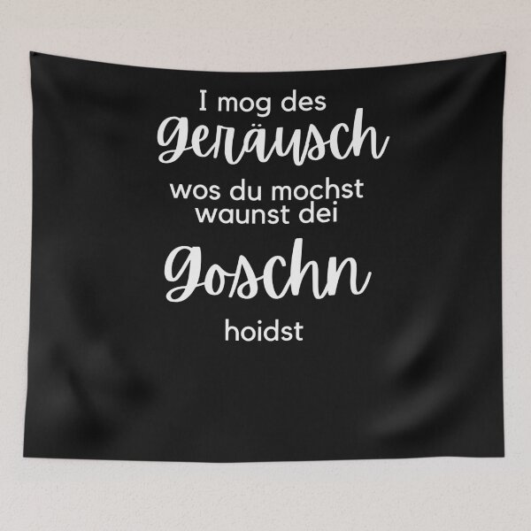 Item preview, I like the sound of whatever you like waunst dei Goschn hoidst designed and sold by MundArtDesigns.