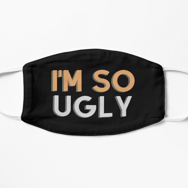 I'm So Ugly Flat Mask