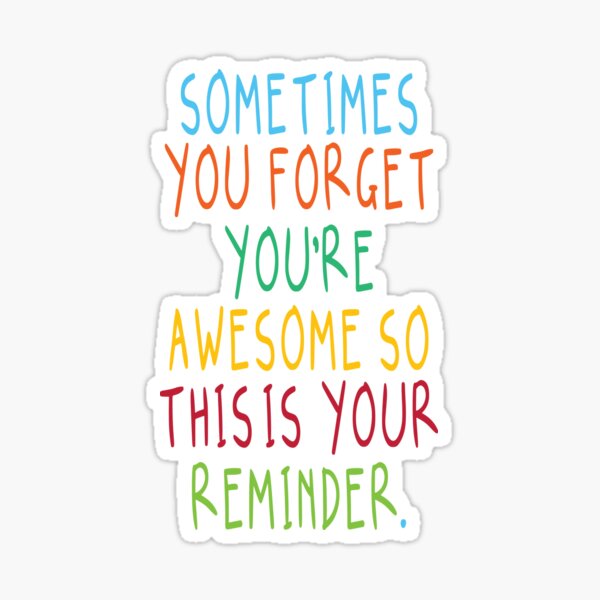 "sometimes you you're awesome so this is your reminder. gift