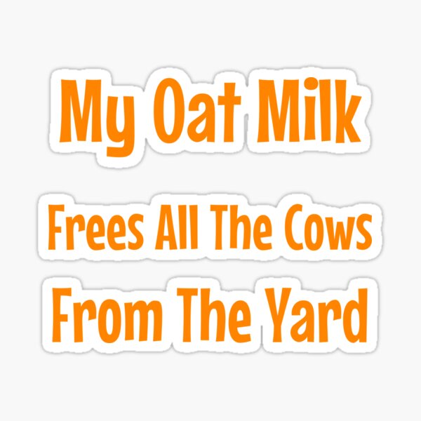 My oat milk frees all the cows from the yard sweatshirt Clearance