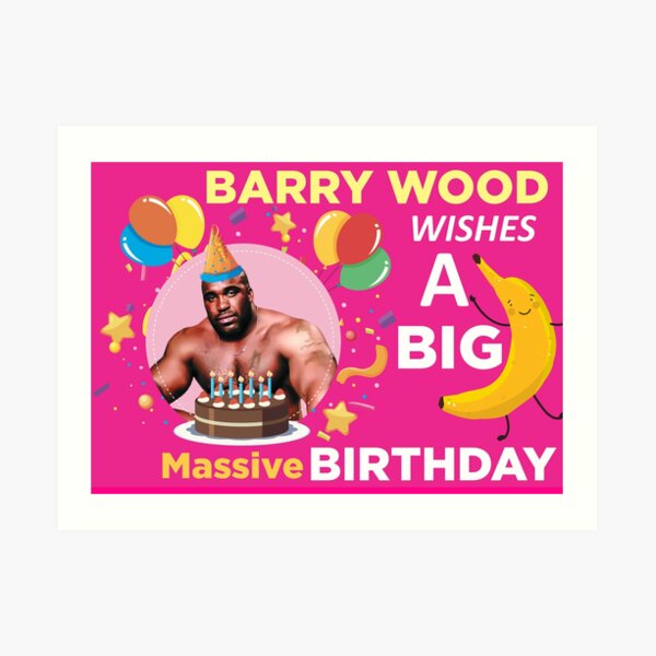 Barry Wood Wishes You A Big Massive Birthday Funny Birthday Wishes Meme Art Print By