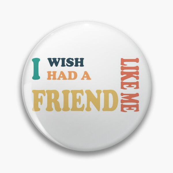 Item preview, I Wish I Had a Friend Like Me designed and sold by ZamuDesign.