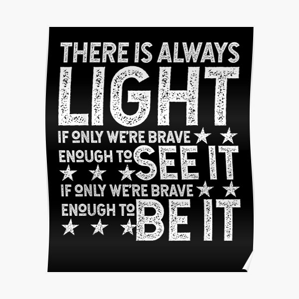 There Is Always Light Posters Redbubble There Is Always Light Posters Redbubble