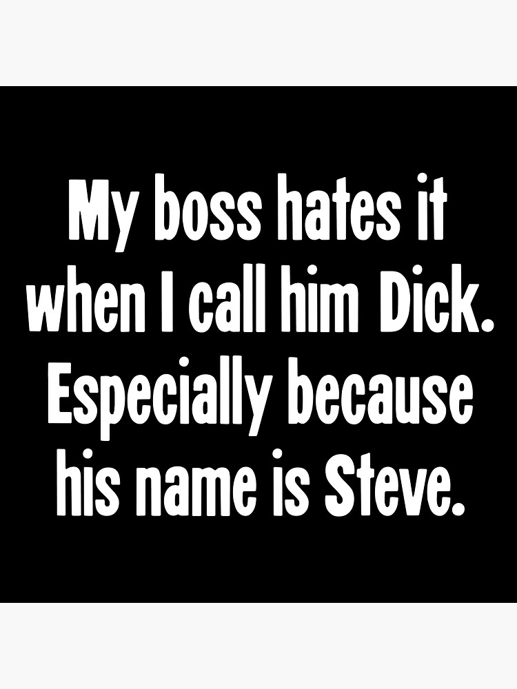 My Boss Hates It When I Call Him Dick Especially Because His Name Is Steve Sticker By 