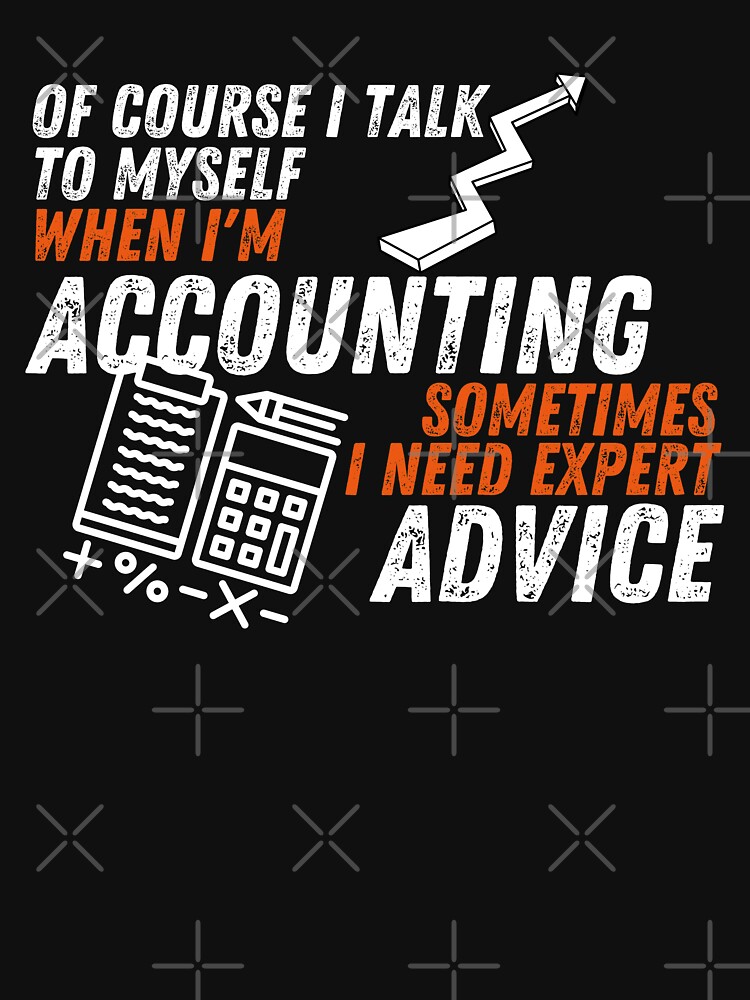 Accountant Needs Expert Advice T-Shirt Accountant Needs Expert Advice T-Shirt