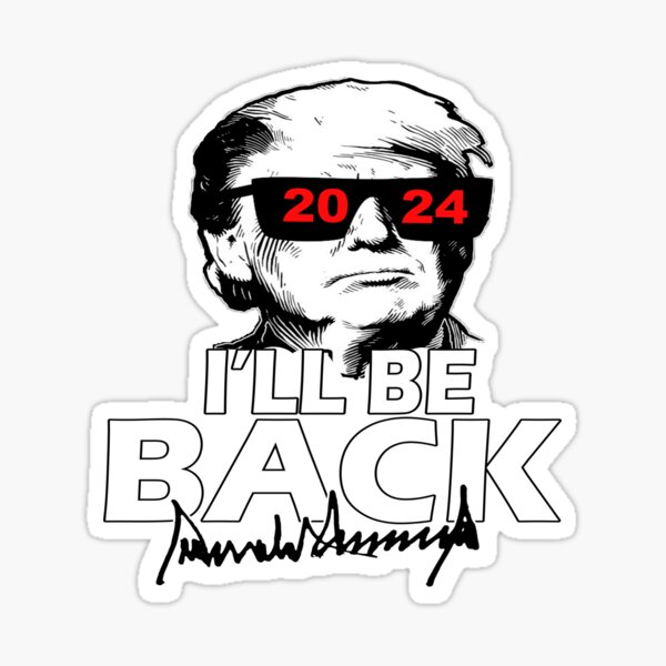 The Trumpinator Donald Trump 2024 I Ll Be Back Sticker For Sale By   St,small,507x507 Pad,600x600,f8f8f8 