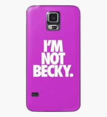 I'M NOT BECKY. Case/Skin for Samsung Galaxy