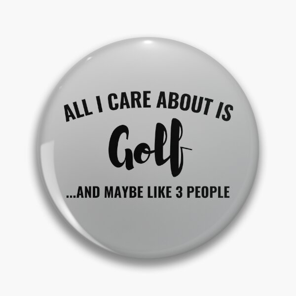 Item preview, All I care about is Golf and maybe like 3 people designed and sold by Unchainthebeast.