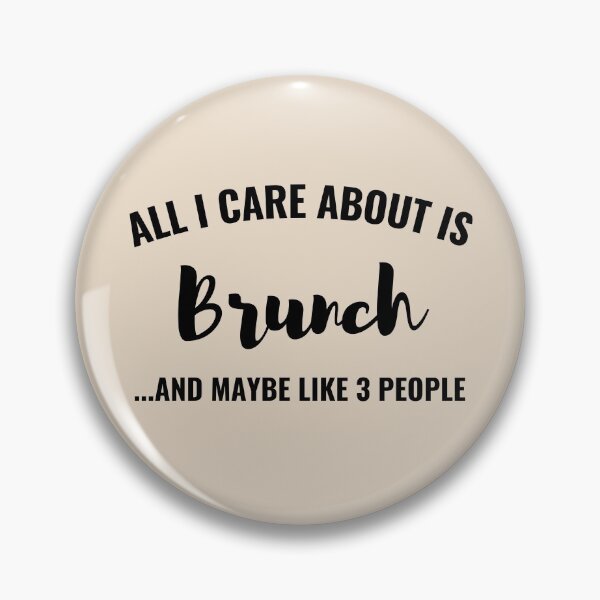 Item preview, All I care about is Brunch and maybe like 3 people designed and sold by Unchainthebeast.