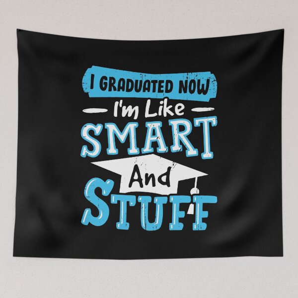 Item preview, I Graduated Now I'm Like Smart And Stuff  designed and sold by Marcid95.