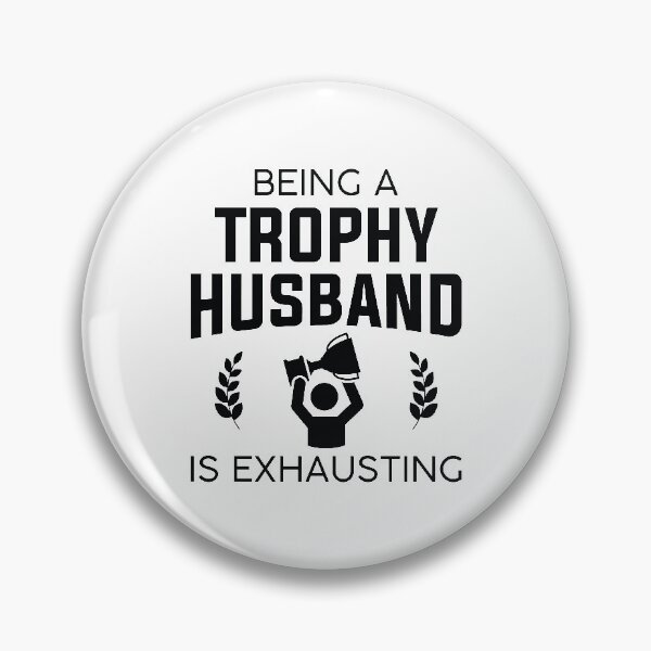 Item preview, Being A Trophy Husband Is Exhausting designed and sold by cherrific.