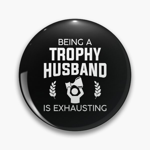 Item preview, Being A Trophy Husband Is Exhausting designed and sold by cherrific.