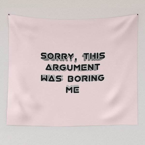 Item preview, *Sorry, this argument was boring me* designed and sold by ITALY-Roselli-.